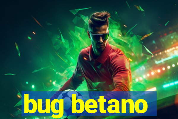 bug betano